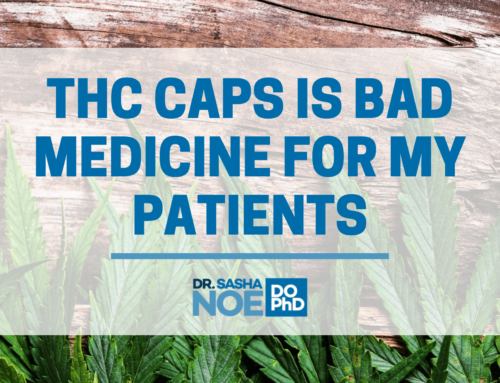 THC caps is bad medicine for my patients